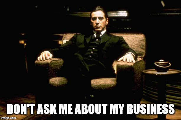 DON'T ASK ME ABOUT MY BUSINESS | made w/ Imgflip meme maker