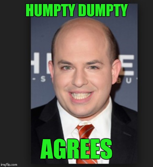 brian stelter meme 1 | HUMPTY DUMPTY AGREES | image tagged in brian stelter meme 1 | made w/ Imgflip meme maker
