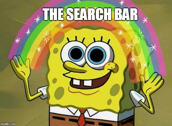 Imagination Spongebob Meme | THE SEARCH BAR | image tagged in memes,imagination spongebob | made w/ Imgflip meme maker