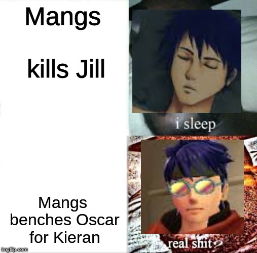 Mangs Math | Mangs kills Jill; Mangs benches Oscar for Kieran | image tagged in memes,sleeping shaq,fire emblem | made w/ Imgflip meme maker