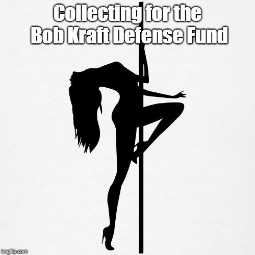 stripper pole | Collecting for the Bob Kraft Defense Fund | image tagged in stripper pole | made w/ Imgflip meme maker