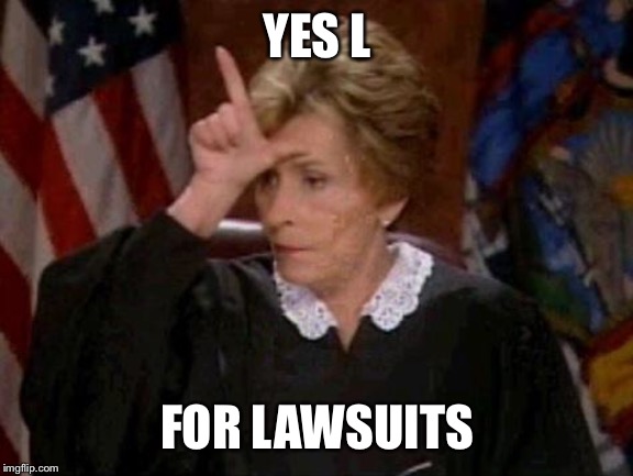 Judge Judy Loser | YES L FOR LAWSUITS | image tagged in judge judy loser | made w/ Imgflip meme maker