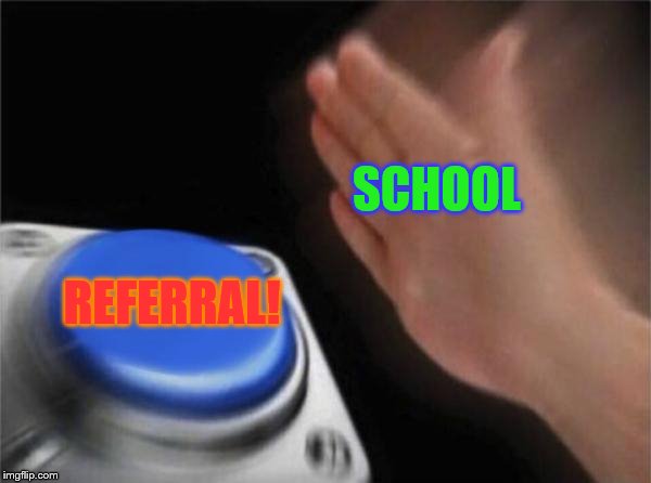 Punishment! | SCHOOL; REFERRAL! | image tagged in memes | made w/ Imgflip meme maker