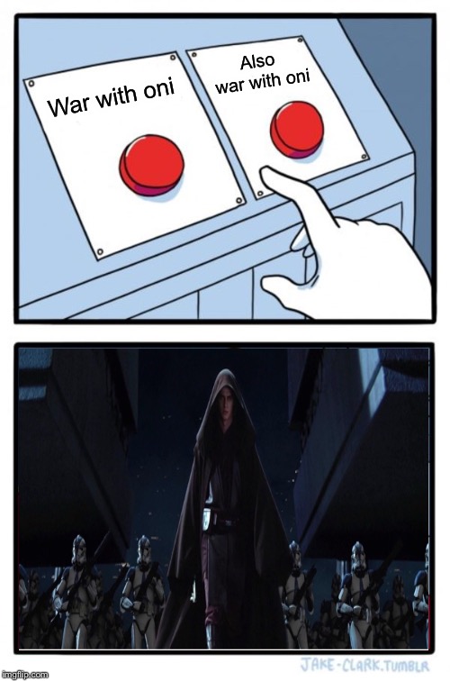 Two Buttons | Also war with oni; War with oni | image tagged in memes,two buttons | made w/ Imgflip meme maker