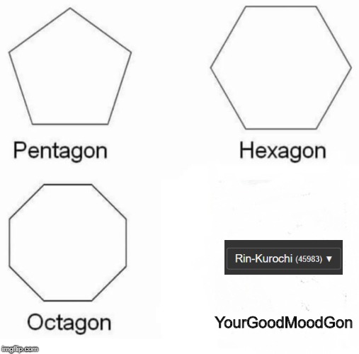 When I arrive, nobody has a good time. | YourGoodMoodGon | image tagged in pentagon hexagon octagon,anxiety,self esteem | made w/ Imgflip meme maker