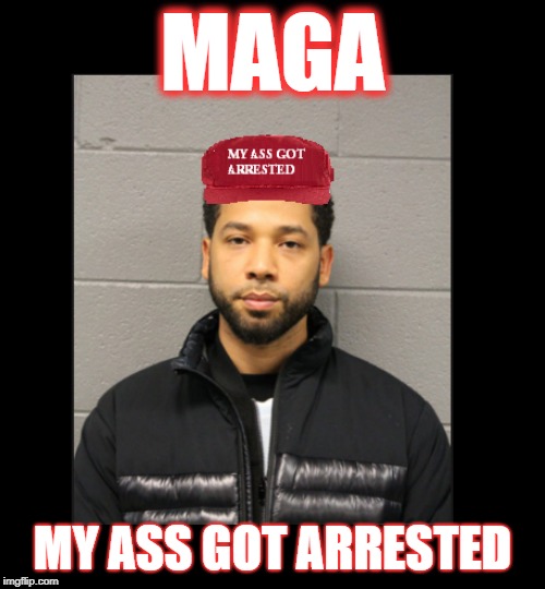 Hmmmmmm..... I guess it really IS "M.A.G.A. Country". 
 | MAGA; MY ASS GOT ARRESTED | image tagged in jussie smollett | made w/ Imgflip meme maker
