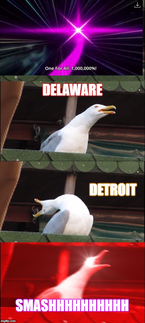 Inhaling Seagull Meme | DELAWARE; DETROIT; SMASHHHHHHHHHH | image tagged in memes,inhaling seagull | made w/ Imgflip meme maker