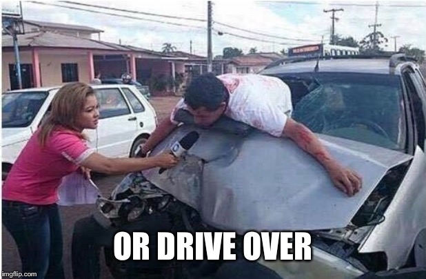 OR DRIVE OVER | made w/ Imgflip meme maker