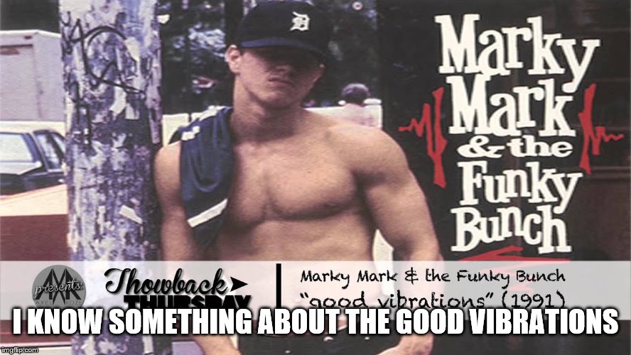 I KNOW SOMETHING ABOUT THE GOOD VIBRATIONS | made w/ Imgflip meme maker