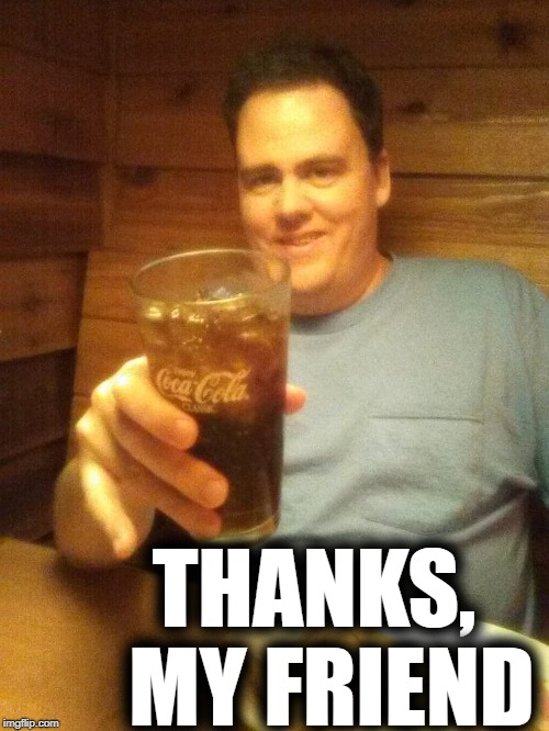 toast | THANKS,  MY FRIEND | image tagged in toast | made w/ Imgflip meme maker