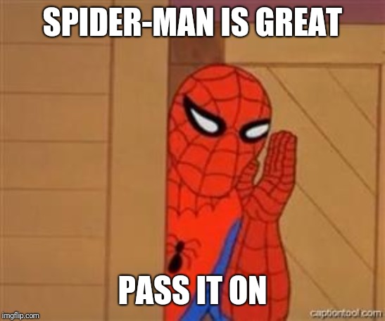 psst spiderman | SPIDER-MAN IS GREAT PASS IT ON | image tagged in psst spiderman | made w/ Imgflip meme maker