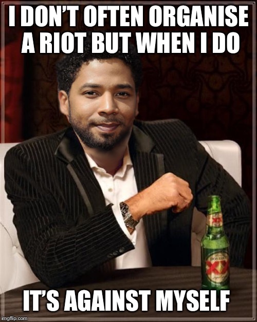 the most interesting bigot in the world | I DON’T OFTEN ORGANISE A RIOT BUT WHEN I DO IT’S AGAINST MYSELF | image tagged in the most interesting bigot in the world | made w/ Imgflip meme maker