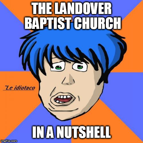 Idiotaco |  THE LANDOVER BAPTIST CHURCH; IN A NUTSHELL | image tagged in idiot,landover baptist church,the landover baptist church,christianity,christians,christian | made w/ Imgflip meme maker