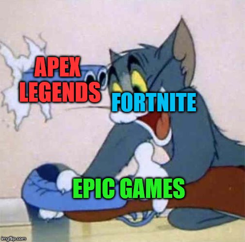 Tom backfire | FORTNITE; APEX LEGENDS; EPIC GAMES | image tagged in tom backfire | made w/ Imgflip meme maker