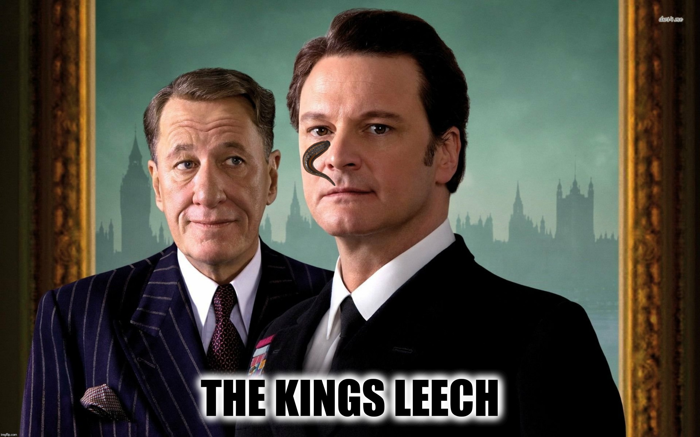 Bad Photoshop Sunday presents:  Best picture Oscars that never were | THE KINGS LEECH | image tagged in bad photoshop sunday,the king's speech,academy awards | made w/ Imgflip meme maker