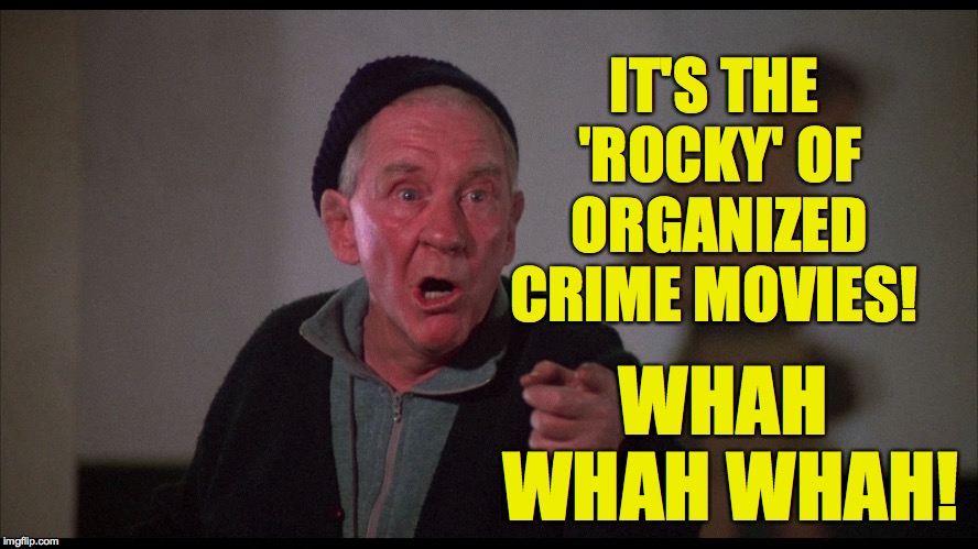 Rocky Mickey | IT'S THE 'ROCKY' OF ORGANIZED CRIME MOVIES! WHAH WHAH WHAH! | image tagged in rocky mickey | made w/ Imgflip meme maker