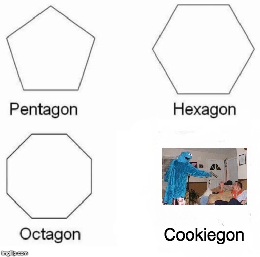 better think twice next time | Cookiegon | image tagged in pentagon hexagon octagon,cookie,cookie monster,memes | made w/ Imgflip meme maker
