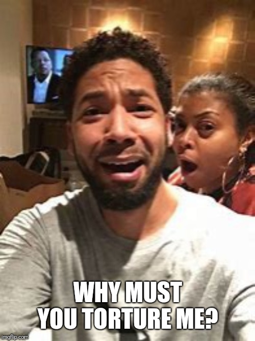 Jussie Smollett | WHY MUST YOU TORTURE ME? | image tagged in jussie smollett | made w/ Imgflip meme maker
