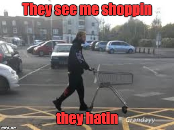 They see me shoppin; they hatin | image tagged in pewds shoppin | made w/ Imgflip meme maker