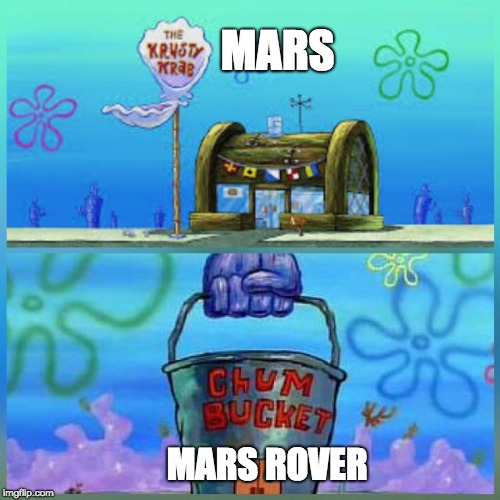 RIP Mars Rover | MARS; MARS ROVER | image tagged in memes,krusty krab vs chum bucket | made w/ Imgflip meme maker