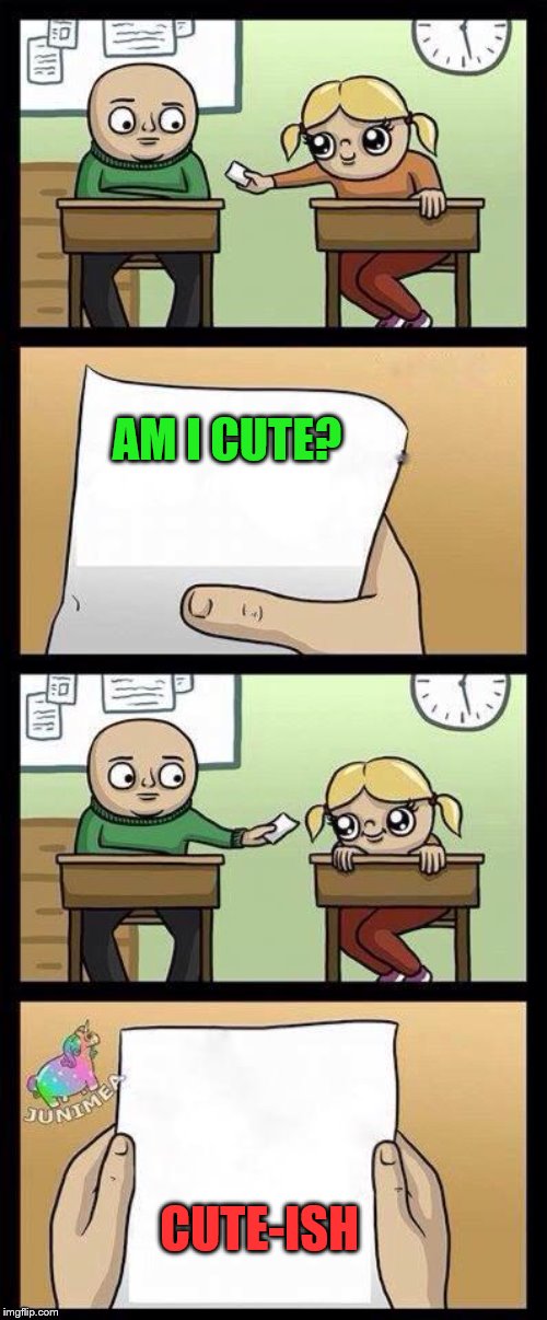 asdddddddddddd | AM I CUTE? CUTE-ISH | image tagged in asdddddddddddd | made w/ Imgflip meme maker