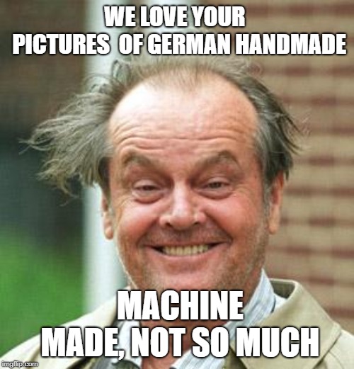 Jack Nicholson Crazy Hair | WE LOVE YOUR  PICTURES
 OF GERMAN HANDMADE; MACHINE MADE, NOT SO MUCH | image tagged in jack nicholson crazy hair | made w/ Imgflip meme maker