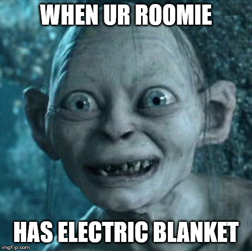 Electric blanket in winters | WHEN UR ROOMIE; HAS ELECTRIC BLANKET | image tagged in memes,gollum,winter,blanket,lord of the rings | made w/ Imgflip meme maker