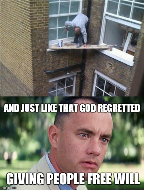 AND JUST LIKE THAT GOD REGRETTED; GIVING PEOPLE FREE WILL | image tagged in and just like that,stupidity,some people deserve to die | made w/ Imgflip meme maker