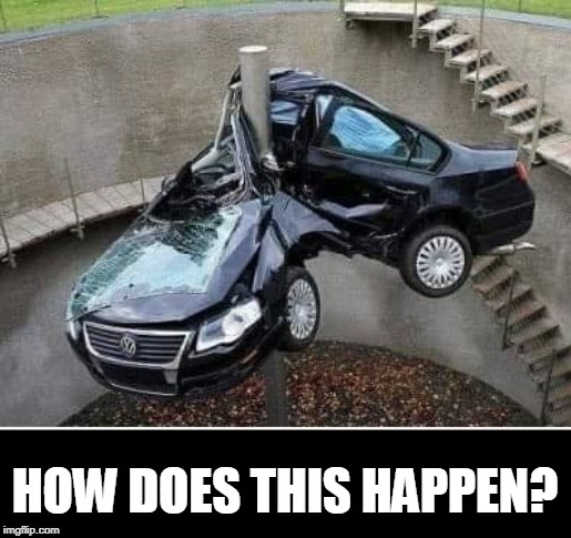 How? |  HOW DOES THIS HAPPEN? | image tagged in drunk driving,wreck | made w/ Imgflip meme maker