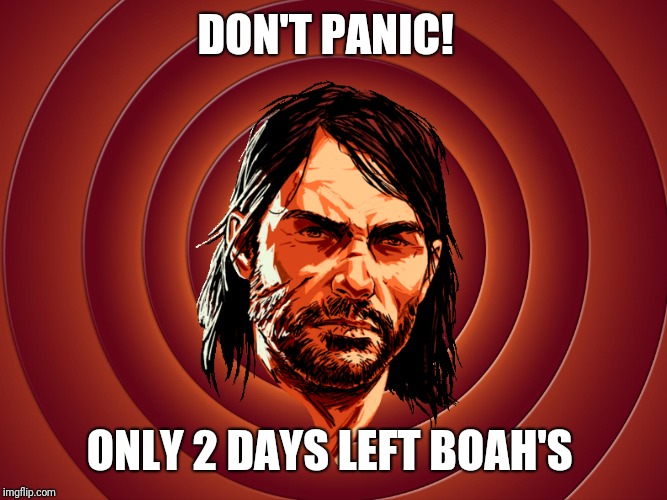 DON'T PANIC! ONLY 2 DAYS LEFT BOAH'S | made w/ Imgflip meme maker