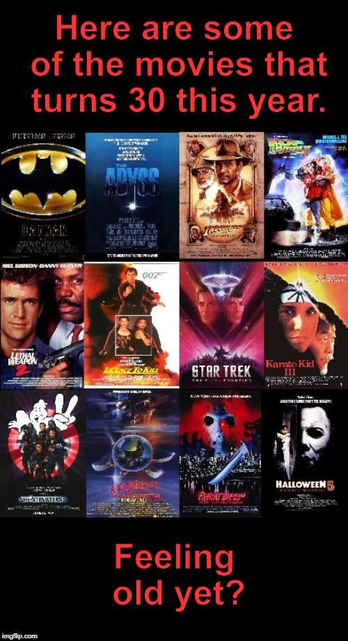 1989, the year with the most movies that I was excited over. | Here are some of the movies that turns 30 this year. Feeling old yet? | image tagged in movies,memes,1989 | made w/ Imgflip meme maker