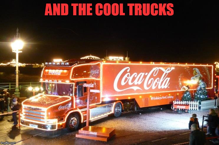 AND THE COOL TRUCKS | made w/ Imgflip meme maker