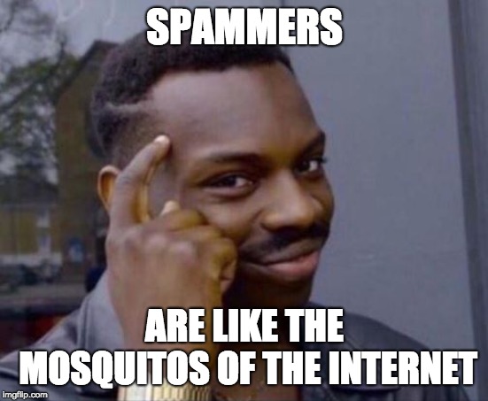 Smart Guy | SPAMMERS; ARE LIKE THE MOSQUITOS OF THE INTERNET | image tagged in smart guy | made w/ Imgflip meme maker