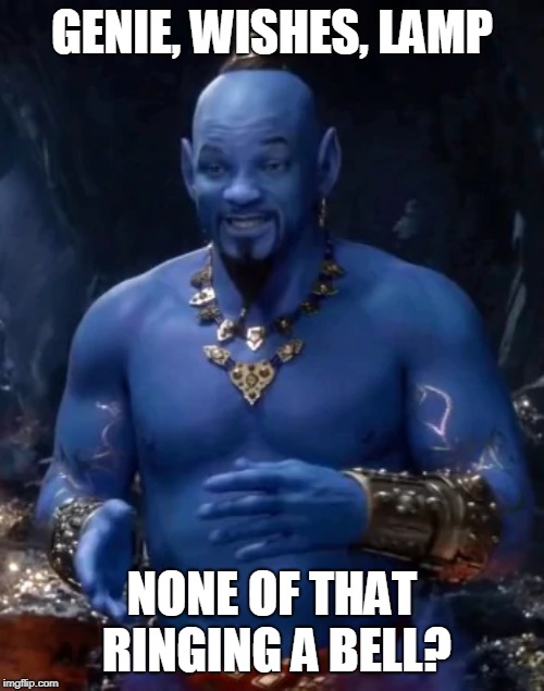 None of that ringing a bell? | GENIE, WISHES, LAMP; NONE OF THAT RINGING A BELL? | image tagged in will smith,disney | made w/ Imgflip meme maker