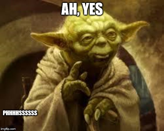 yoda | AH, YES PHHHHSSSSSS | image tagged in yoda | made w/ Imgflip meme maker