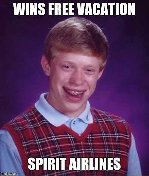 Bad Luck Brian Meme | WINS FREE VACATION; SPIRIT AIRLINES | image tagged in memes,bad luck brian | made w/ Imgflip meme maker