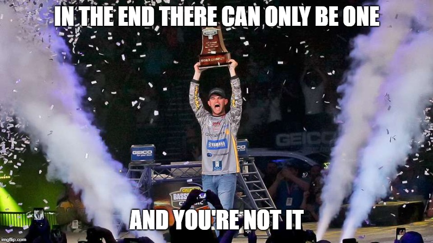 IN THE END THERE CAN ONLY BE ONE; AND YOU'RE NOT IT | made w/ Imgflip meme maker