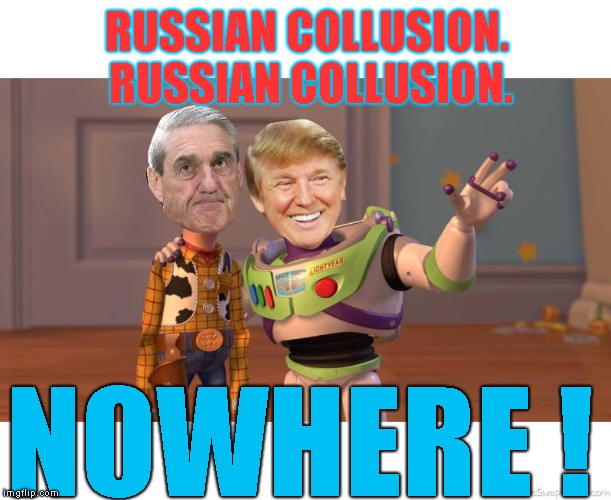 I Just Checked Again This Morning.. Still No Russian Collusion ! |  RUSSIAN COLLUSION. RUSSIAN COLLUSION. NOWHERE ! | image tagged in russian collusion,witch hunt,president donald trump,fbi,bob mueller | made w/ Imgflip meme maker