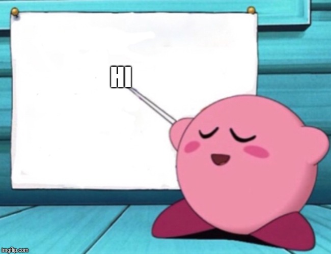 Kirby's lesson | HI | image tagged in kirby's lesson | made w/ Imgflip meme maker