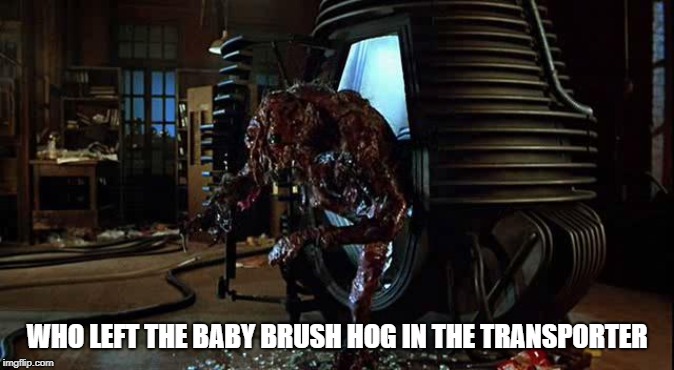 WHO LEFT THE BABY BRUSH HOG IN THE TRANSPORTER | made w/ Imgflip meme maker