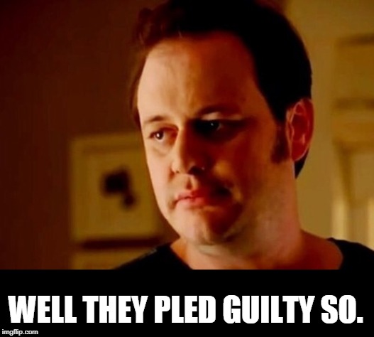 Well she's a guy so | WELL THEY PLED GUILTY SO. | image tagged in well she's a guy so | made w/ Imgflip meme maker