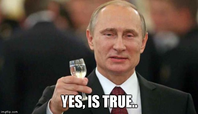Putin wishes happy birthday | YES, IS TRUE.. | image tagged in putin wishes happy birthday | made w/ Imgflip meme maker