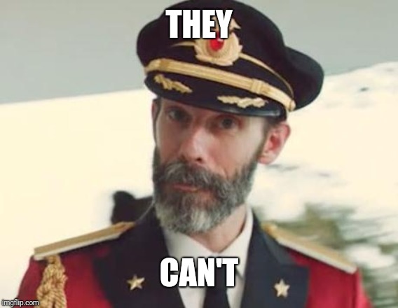 Captain Obvious | THEY CAN'T | image tagged in captain obvious | made w/ Imgflip meme maker