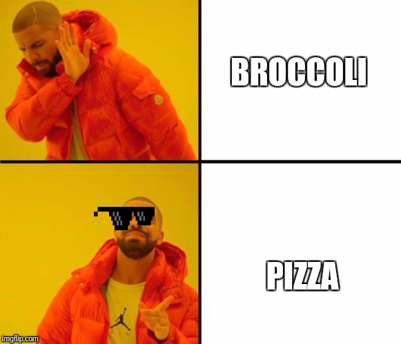 drake meme | BROCCOLI; PIZZA | image tagged in drake meme | made w/ Imgflip meme maker