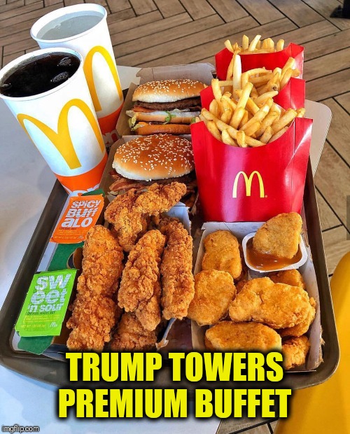  TRUMP TOWERS PREMIUM BUFFET | image tagged in trump,buffet,fast food | made w/ Imgflip meme maker