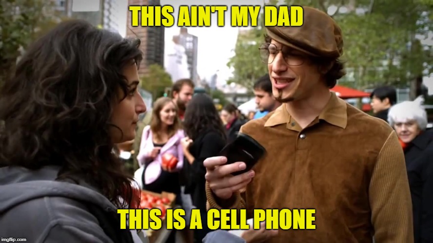 THIS AIN'T MY DAD THIS IS A CELL PHONE | made w/ Imgflip meme maker