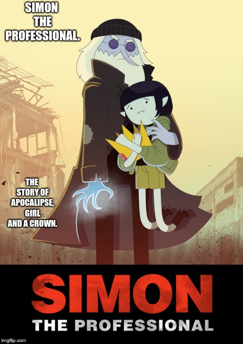 SIMON THE PROFESSIONAL. THE STORY OF APOCALIPSE, GIRL AND A CROWN. | image tagged in adventure time,funny memes | made w/ Imgflip meme maker