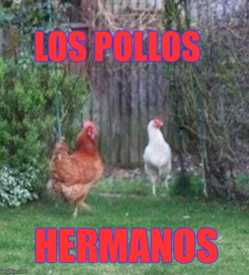 LOS POLLOS HERMANOS | made w/ Imgflip meme maker