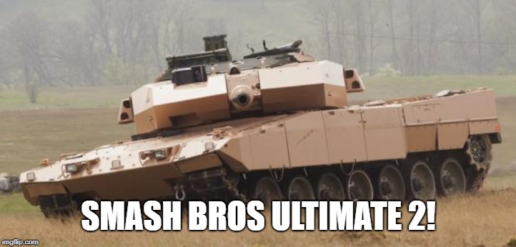 Challenger tank | SMASH BROS ULTIMATE 2! | image tagged in challenger tank | made w/ Imgflip meme maker