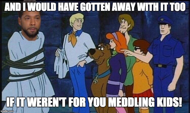 Jussie Smollett | AND I WOULD HAVE GOTTEN AWAY WITH IT TOO; IF IT WEREN'T FOR YOU MEDDLING KIDS! | image tagged in jussie smollett | made w/ Imgflip meme maker
